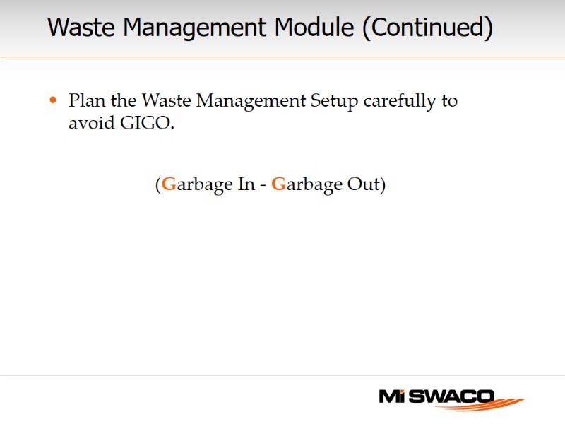 Plan the Waste Management Setup carefully to avoid GIGO.  (Garbage In - Garbage